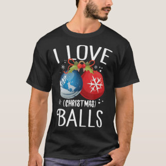 I Love Christmas Balls Funny Dirty Joke Adult Xmas T-Shirt