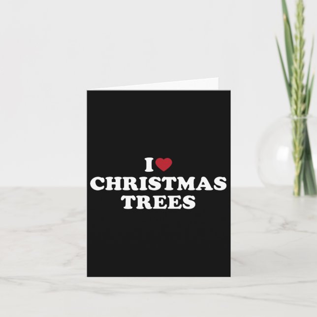 I Love Christmas Trees  Card (Front)