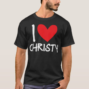 I Love Christy Name Personalised Girl Woman BFF Fr T-Shirt