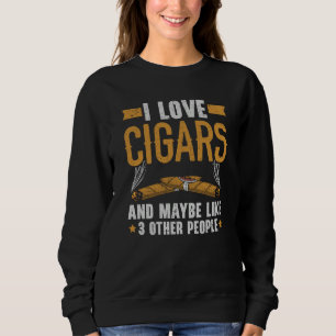 I Love Cigars And Maybe Like 3 People Cigarette Sm Sweatshirt
