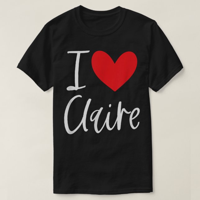 I Love Claire Name Personalised Girl Woman BFF Fri T-Shirt (Design Front)