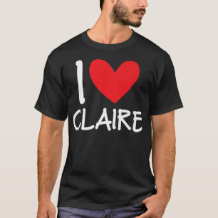 I Love Claire Name Personalised Girl Woman BFF Fri T-Shirt
