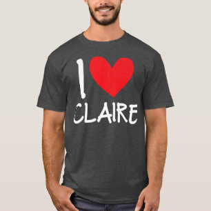 I Love Claire Name Personalised Girl Woman Bff Fri T-Shirt