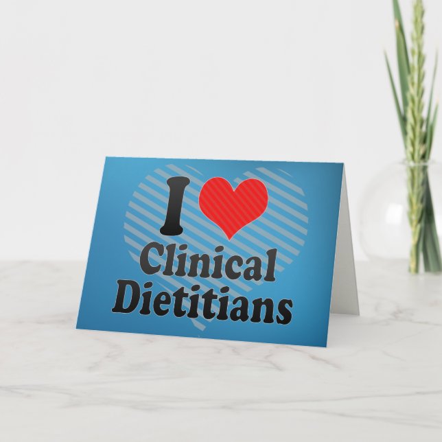 I Love Clinical Dieticians Card (Front)