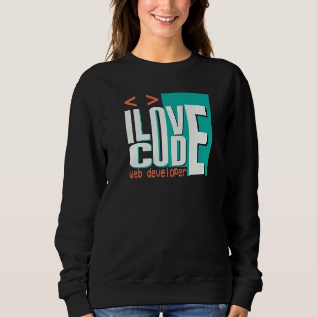 I Love Code Programmer Web Developer Sweatshirt (Front)