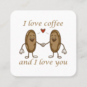 I love coffee and I love you Square Business Card