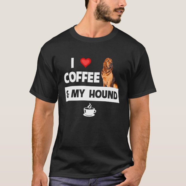 I Love Coffee and My Bloodhound Hunting Dog Mom Da T-Shirt (Front)