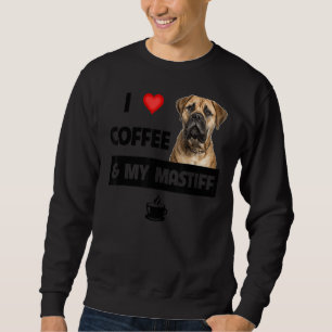 I Love Coffee And My Bullmastiff Mum Dad Pet Paren Sweatshirt