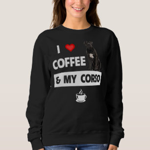 I Love Coffee And My Cane Corso Mum Dad Pet Parent Sweatshirt