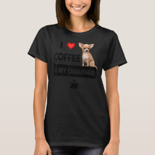I Love Coffee And My Chihuahua Mum Dad Pet Parent T-Shirt