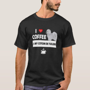 I Love Coffee and My Coton De Tulear Dog Mum Dad C T-Shirt