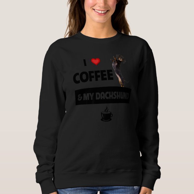 I Love Coffee And My Dachshund Mum Dad Pet Parent  Sweatshirt (Front)