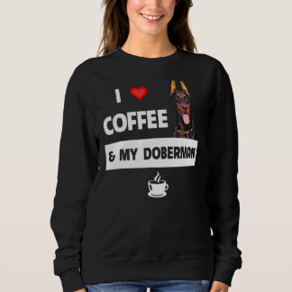 I Love Coffee And My Doberman Pinscher Mum Dad Dog Sweatshirt
