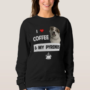 I Love Coffee And My Great Pyrenees Mum Dad Animal Sweatshirt
