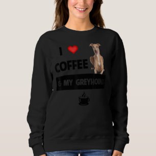 I Love Coffee And My Greyhound Dog Mum Dad Pet Par Sweatshirt