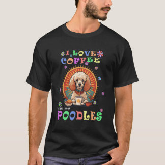 I Love Coffee And My Poodle Dog Cute Birthday Pres T-Shirt