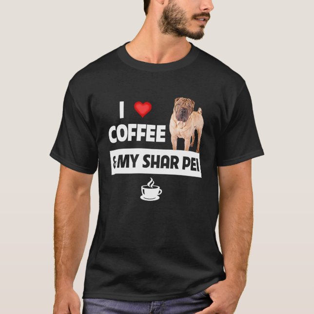 I Love Coffee and My Shar Pei Chinese Dog Mum Dad  T-Shirt (Front)