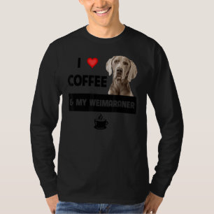 I Love Coffee And My Weimaraner Mum Dad Dog Animal T-Shirt