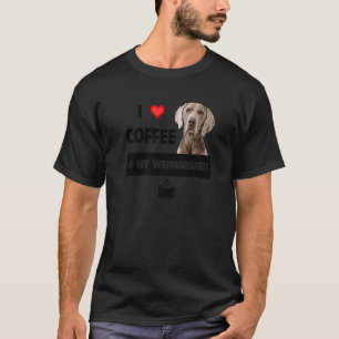I Love Coffee And My Weimaraner Mum Dad Dog Animal T-Shirt
