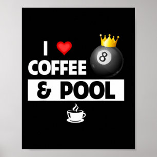 I Love Coffee And Pool Stick 8 Ball Pocket Billiar Poster