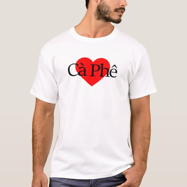 I Love Coffee - Cà Phê Việt Nam T-Shirt (Front)