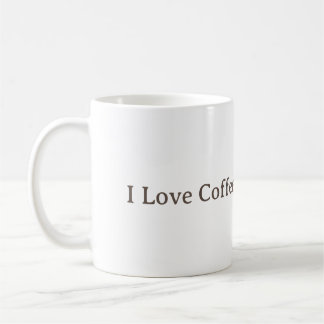 I Love Coffee.  Coffee Mug