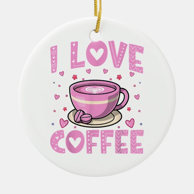 I Love Coffee - Funny Coffee Drinker Caffeine Addi Ceramic Ornament (Front)