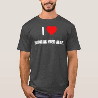 I Love Collecting Music Albums Heart Gifts Men Wom T-Shirt