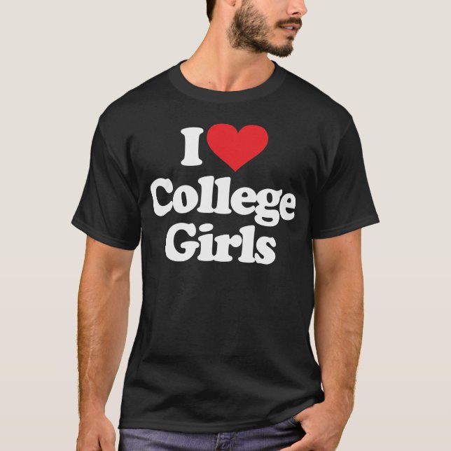 I Love College Girls - White T-Shirt (Front)