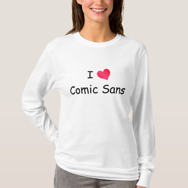 I Love Comic Sans T-Shirt (Front)