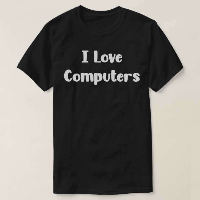 I Love Computers T-Shirt (Design Front)