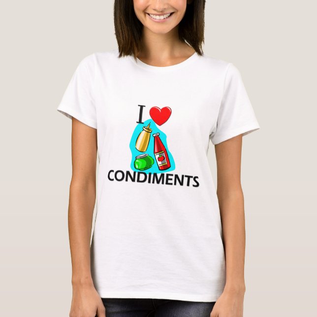 I Love Condiments T-Shirt (Front)