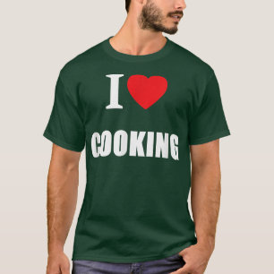 I Love Cooking For Bakers, Cooks, Chefs Students, T-Shirt