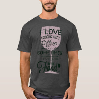 I Love Cooking With Wine FunnyHumor Tshirt 