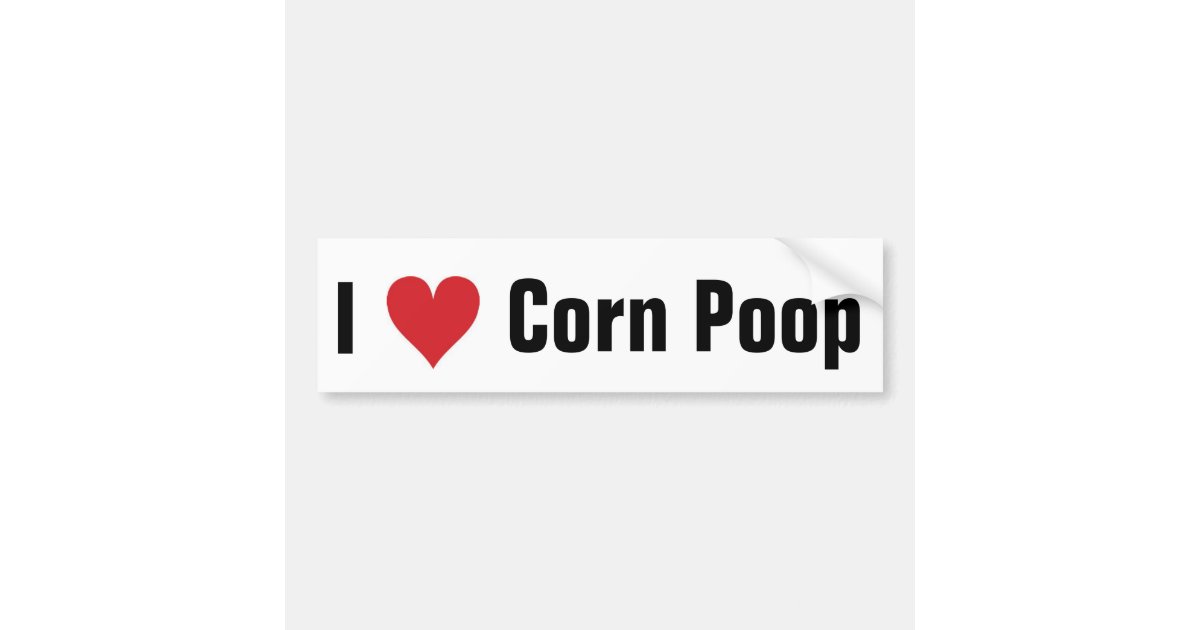 I love corn poop bumper sticker Zazzle