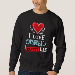 I Love Cornbreads I Can Not Lie Food Humor Foodi Sweatshirt