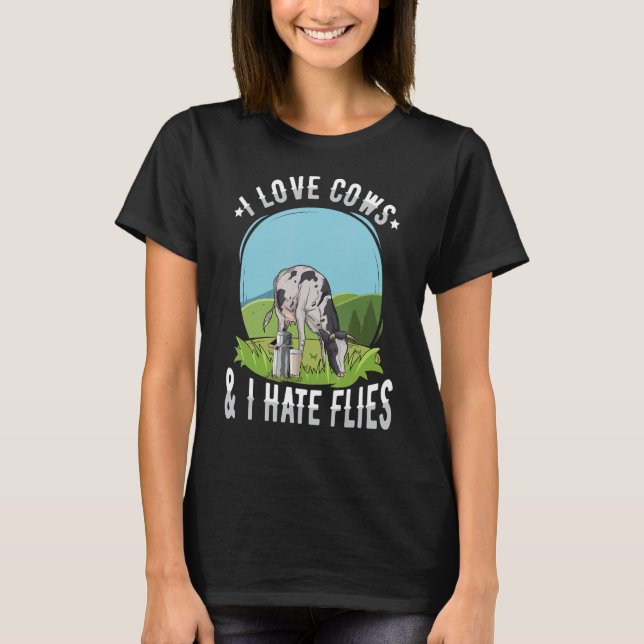 I love cows & I hate flies for a Cow Feeder T-Shirt (Front)