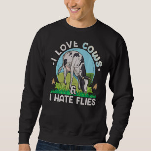 I love cows & I hate flies Quote for a Dairy Farme Sweatshirt