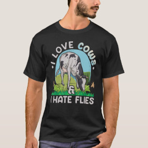 I love cows & I hate flies Quote for a Dairy Farme T-Shirt
