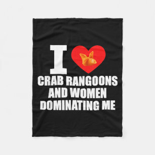 I Love Crab Rangoons And Women Dominating Me  Fleece Blanket
