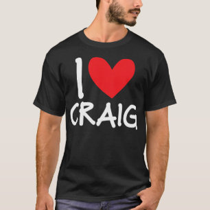 I Love Craig Name Personalized Men Guy BFF Friend T-Shirt