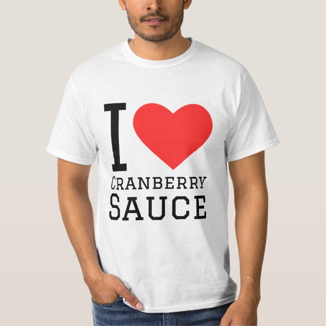 I love cranberry sauce T-Shirt (Front)