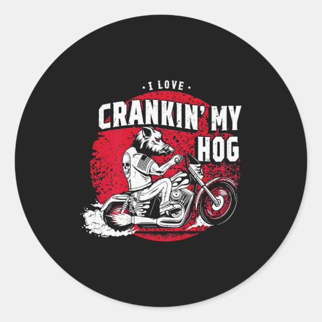 I Love Crankin' My Hog Biker (on Back)  Classic Round Sticker (Front)