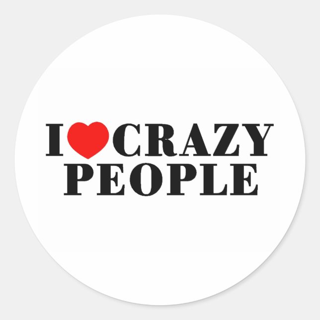 I Love Crazy People Classic Round Sticker (Front)