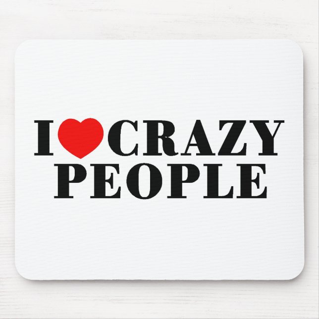 I Love Crazy People Mouse Pad (Front)