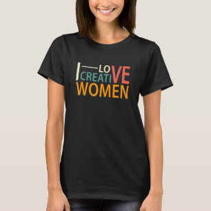 I Love Creative Women 8 T-Shirt