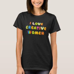I Love Creative Women 9 T-Shirt