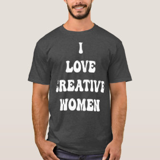 i love creative women T-Shirt