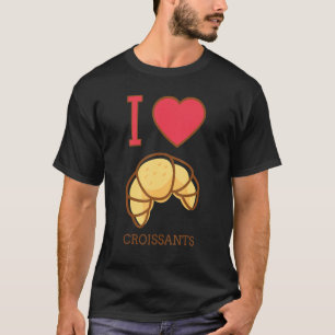 I Love Croissants French Pastry Bakery Bread Hear T-Shirt