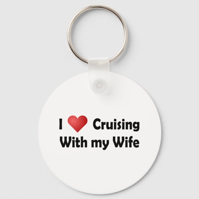 I Love Cruising... Wife Key Ring (Front)